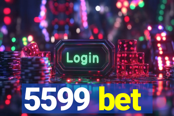 5599 bet